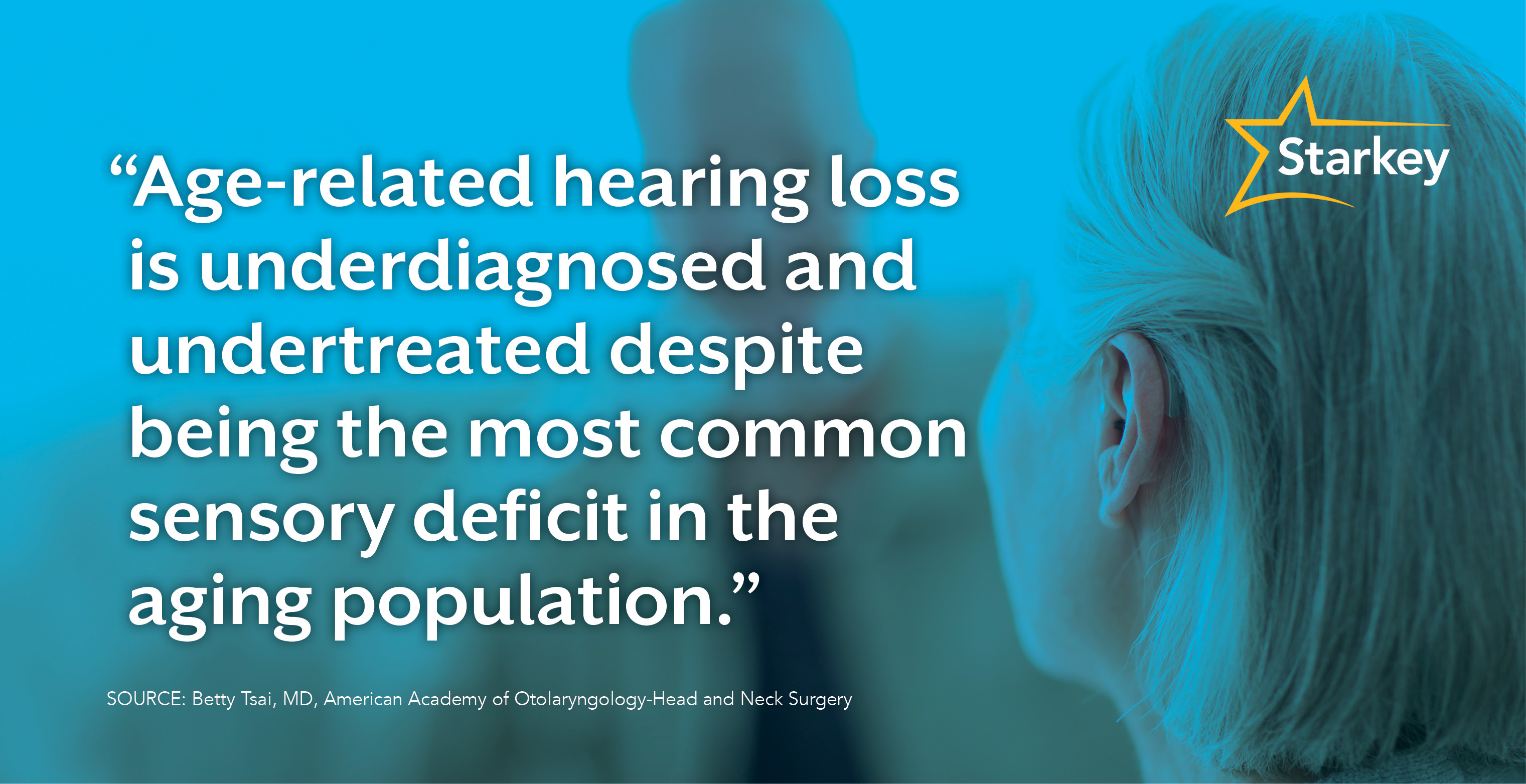 Image of woman wearing a hearing aid and speaking to her hearing care professional beside the quote, Age-related hearing loss is underdiagnosed and undertreated despite being the most common sensory deficit in the aging population.